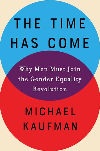 Stock image for The Time Has Come : Why Men Must Join the Gender Equality Revolution for sale by Better World Books