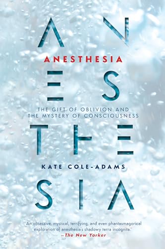 9781640091566: Anesthesia: The Gift of Oblivion and the Mystery of Consciousness