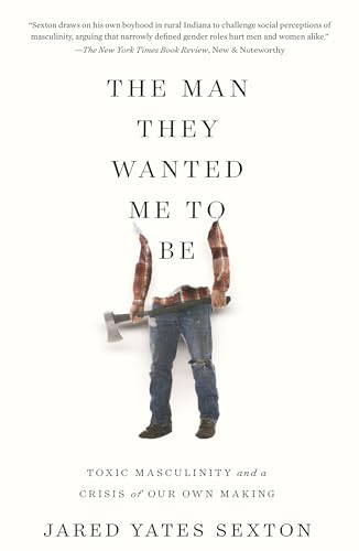 Stock image for The Man They Wanted Me to Be: Toxic Masculinity and a Crisis of Our Own Making for sale by Dream Books Co.