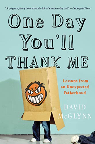 Beispielbild fr One Day You'll Thank Me: Lessons from an Unexpected Fatherhood zum Verkauf von BooksRun