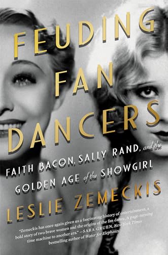 Stock image for Feuding Fan Dancers: Faith Bacon, Sally Rand, and the Golden Age of the Showgirl for sale by Goodwill of Colorado