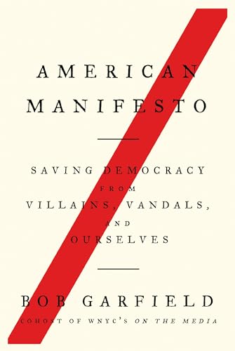 Stock image for American Manifesto : Saving Democracy from Villains, Vandals, and Ourselves for sale by Better World Books