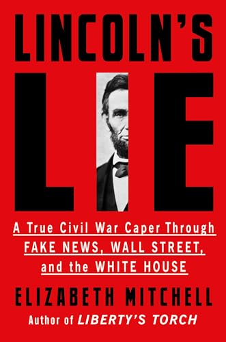 Stock image for Lincoln's Lie: A True Civil War Caper Through Fake News, Wall Street, and the White House for sale by ThriftBooks-Atlanta