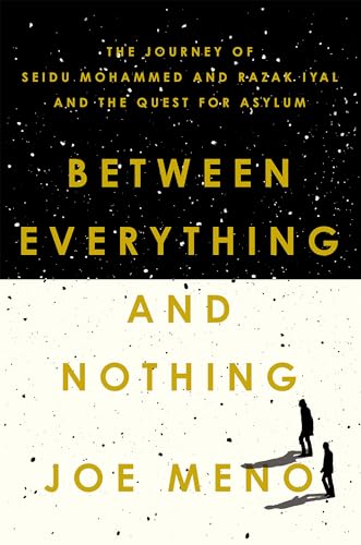 Beispielbild fr Between Everything and Nothing : The Journey of Seidu Mohammed and Razak Iyal and the Quest for Asylum zum Verkauf von Better World Books: West