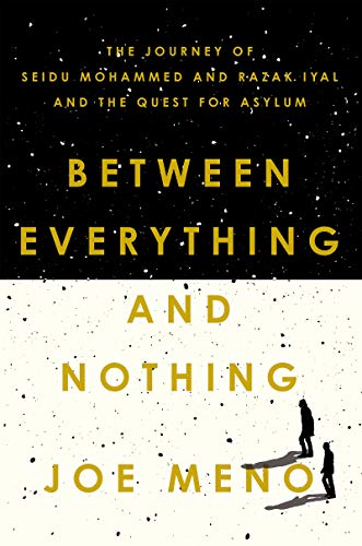 Imagen de archivo de Between Everything and Nothing : The Journey of Seidu Mohammed and Razak Iyal and the Quest for Asylum a la venta por Better World Books: West