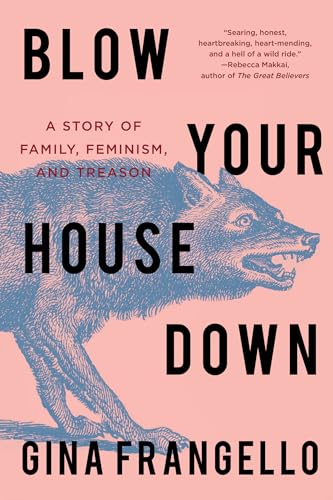 Stock image for Blow Your House Down: A Story of Family, Feminism, and Treason for sale by Wonder Book