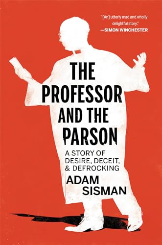 Stock image for The Professor and the Parson: A Story of Desire, Deceit, and Defrocking for sale by Wonder Book
