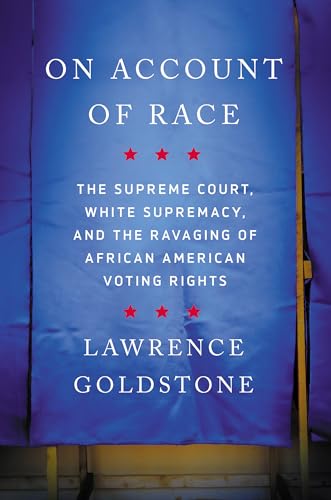 Beispielbild fr On Account of Race : The Supreme Court, White Supremacy, and the Ravaging of African American Voting Rights zum Verkauf von Better World Books