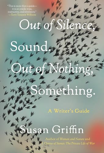 Beispielbild fr Out of Silence, Sound. Out of Nothing, Something.: A Writers Guide zum Verkauf von BooksRun