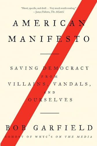 Imagen de archivo de American Manifesto: Saving Democracy from Villains, Vandals, and Ourselves a la venta por Wonder Book