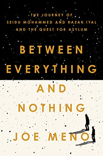 Beispielbild fr Between Everything and Nothing: The Journey of Seidu Mohammed and Razak Iyal and the Quest for Asylum zum Verkauf von Open Books