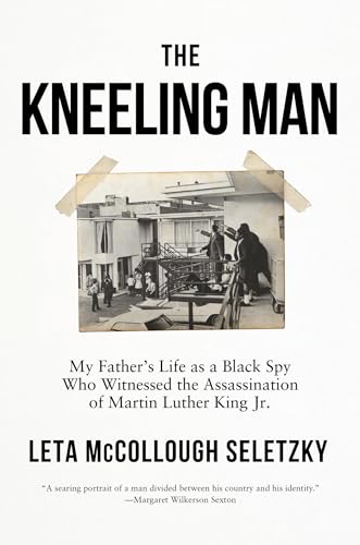 Beispielbild fr The Kneeling Man: My Fathers Life as a Black Spy Who Witnessed the Assassination of Martin Luther King Jr. zum Verkauf von Goodwill of Colorado