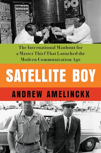Stock image for Satellite Boy: The International Manhunt for a Master Thief That Launched the Modern Communication Age for sale by Jenson Books Inc