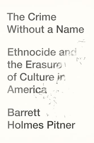 Stock image for The Crime Without a Name: Ethnocide and the Erasure of Culture in America for sale by Goodwill of Colorado