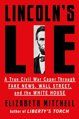 9781640095366: Lincoln's Lie: A True Civil War Caper Through Fake News, Wall Street, and the White House