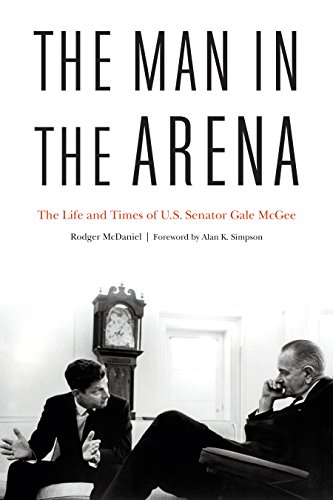 Beispielbild fr The Man in the Arena: The Life and Times of U.S. Senator Gale McGee zum Verkauf von West With The Night