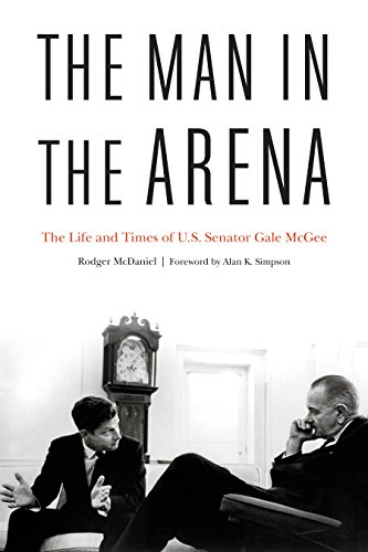 9781640120013: The Man in the Arena: The Life and Times of U.S. Senator Gale Mcgee