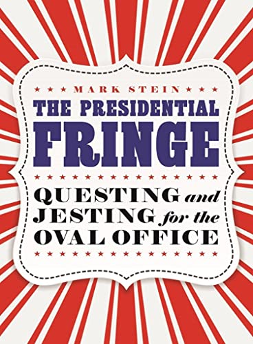 Stock image for The Presidential Fringe: Questing and Jesting for the Oval Office for sale by SecondSale