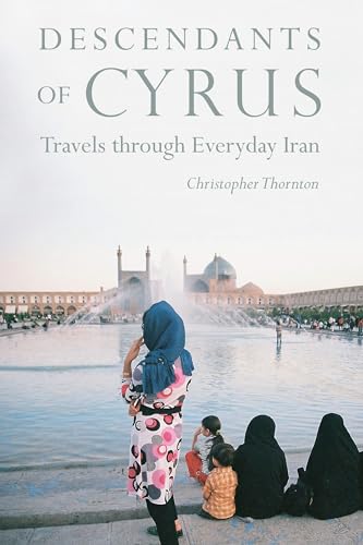 Beispielbild fr Descendants of Cyrus : Travels Through Everyday Iran zum Verkauf von Better World Books