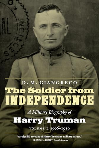 Beispielbild fr The Soldier from Independence: A Military Biography of Harry Truman, Volume 1, 1906-1919 zum Verkauf von SecondSale