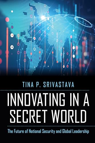 Beispielbild fr Innovating in a Secret World : The Future of National Security and Global Leadership zum Verkauf von Better World Books