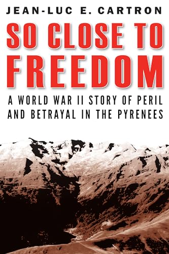 Stock image for So Close to Freedom: A World War II Story of Peril and Betrayal in the Pyrenees for sale by SecondSale