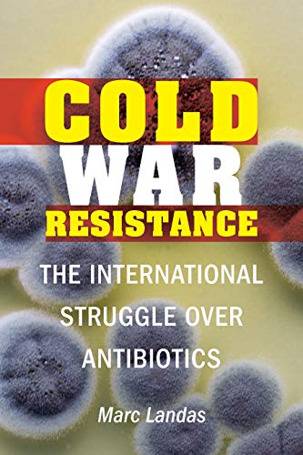 Imagen de archivo de Cold War Resistance: The International Struggle over Antibiotics a la venta por Midtown Scholar Bookstore