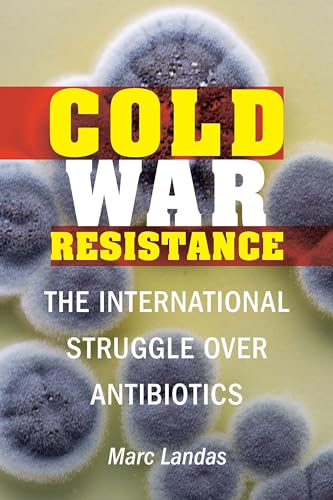 Stock image for Cold War Resistance: The International Struggle over Antibiotics for sale by AwesomeBooks