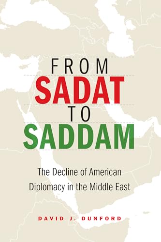 Stock image for From Sadat to Saddam: The Decline of American Diplomacy in the Middle East for sale by WorldofBooks
