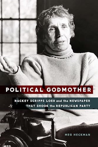 Stock image for Political Godmother: Nackey Scripps Loeb and the Newspaper That Shook the Republican Party for sale by SecondSale