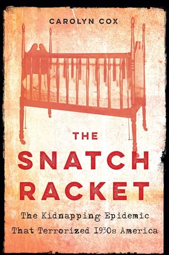 Beispielbild fr The Snatch Racket : The Kidnapping Epidemic That Terrorized 1930s America zum Verkauf von Better World Books