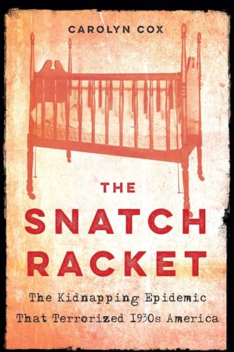 Stock image for The Snatch Racket: The Kidnapping Epidemic That Terrorized 1930s America for sale by Big River Books