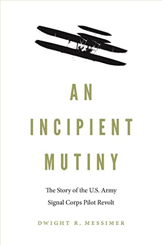 Imagen de archivo de An Incipient Mutiny: The Story of the U.S. Army Signal Corps Pilot Revolt a la venta por Midtown Scholar Bookstore