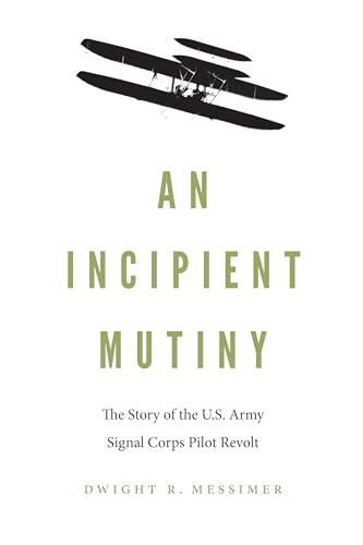 Stock image for An Incipient Mutiny: The Story of the U.S. Army Signal Corps Pilot Revolt for sale by Books Unplugged