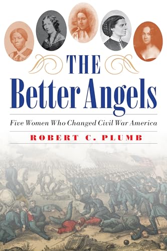 9781640122239: The Better Angels: Five Women Who Changed Civil War America