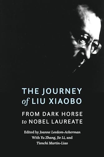 9781640122246: The Journey of Liu Xiaobo: From Dark Horse to Nobel Laureate