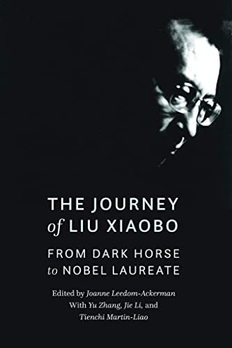 9781640122246: The Journey of Liu Xiaobo: From Dark Horse to Nobel Laureate