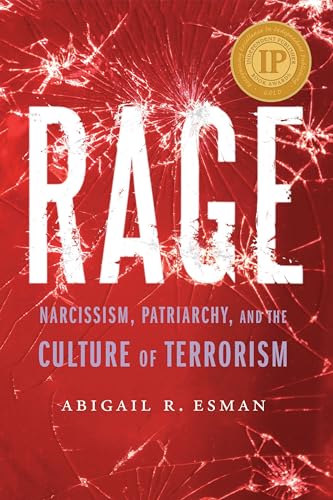 9781640122314: Rage: Narcissism, Patriarchy, and the Culture of Terrorism