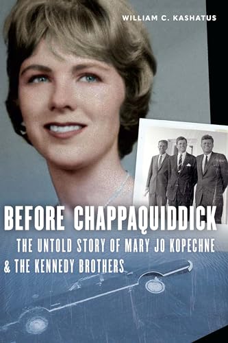 Stock image for Before Chappaquiddick: The Untold Story of Mary Jo Kopechne and the Kennedy Brothers for sale by Midtown Scholar Bookstore