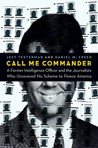 Stock image for Call Me Commander: A Former Intelligence Officer and the Journalists Who Uncovered His Scheme to Fleece America for sale by Reliant Bookstore
