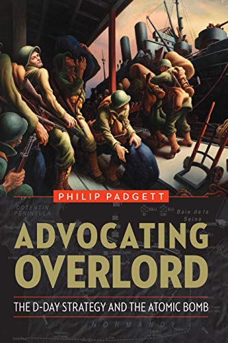 Stock image for Advocating Overlord: The D-Day Strategy and the Atomic Bomb for sale by Lakeside Books