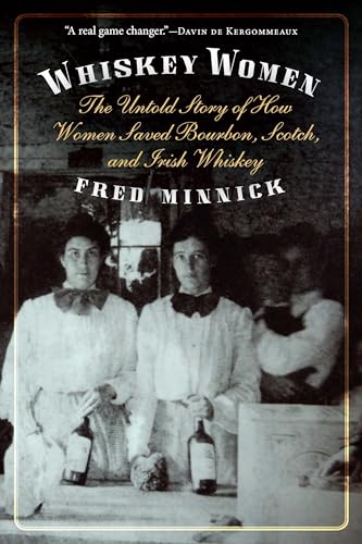 

Whiskey Women: The Untold Story of How Women Saved Bourbon, Scotch, and Irish Whiskey