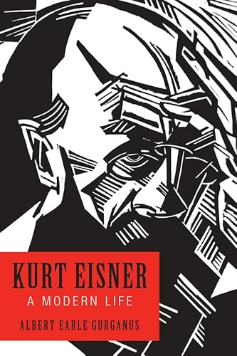 Stock image for Kurt Eisner: A Modern Life (German History in Context, 8) for sale by Smith Family Bookstore Downtown