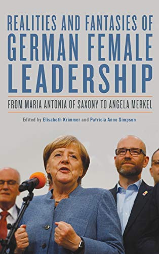 Stock image for Realities and Fantasies of German Female Leadership: From Maria Antonia of Saxony to Angela Merkel (Women and Gender in German Studies, 3) for sale by Books From California