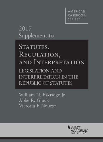 9781640202337: Statutes, Regulation, and Interpretation, 2017 Supplement (American Casebook Series)