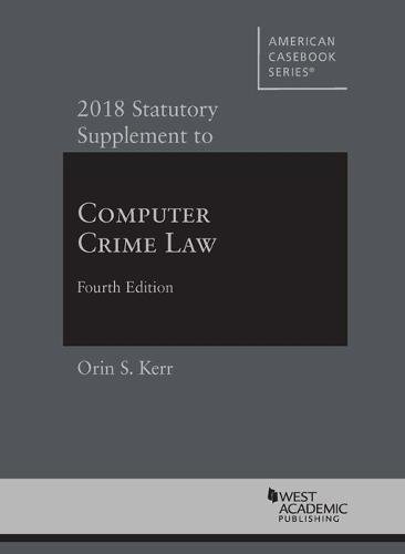 Beispielbild fr Computer Crime Law, 2018 Statutory Supplement (American Casebook Series) zum Verkauf von Jenson Books Inc