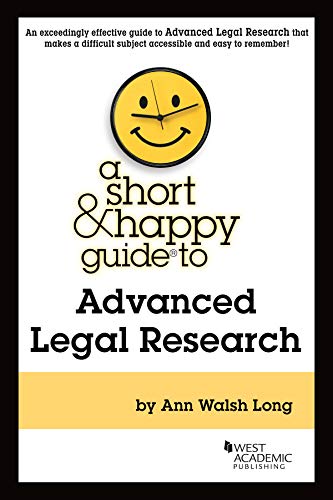 

A Short & Happy Guide to Advanced Legal Research (Short & Happy Guides)