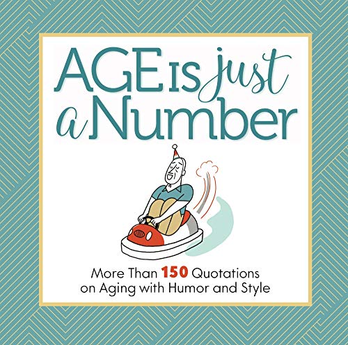 Stock image for Age Is Just a Number: More Than 150 Quotations on Aging with Humor and Style for sale by ThriftBooks-Atlanta