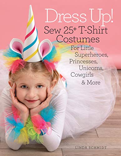 Beispielbild fr Dress Up! : Sew 25+ T-Shirt Costumes for Little Superheroes, Princesses, Unicorns, Cowgirls and More zum Verkauf von Better World Books