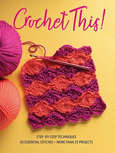 Stock image for Crochet This!: Step-by-Step Techniques, 65 Essential Stitches, More Than 25 Projects for sale by Wizard Books